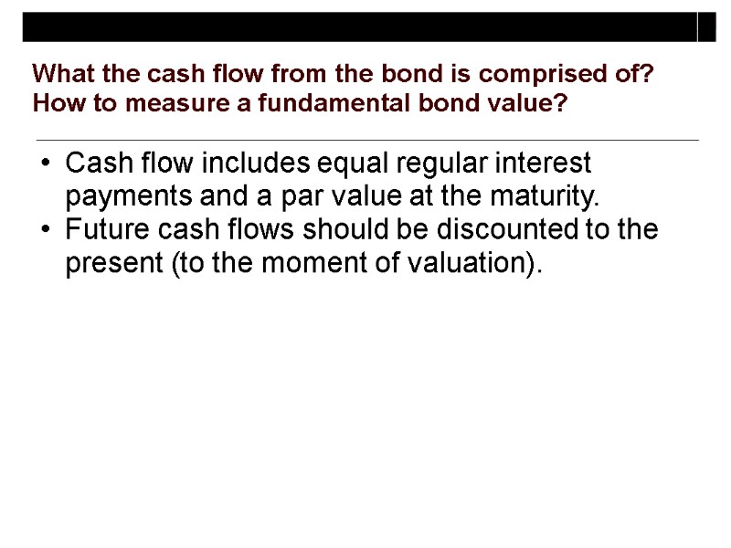 Cash flow includes equal regular interest payments and a par value at the maturity.